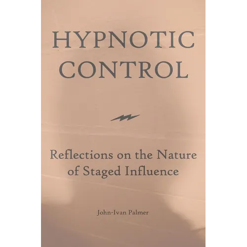 Hypnotic Control: Reflections on the Nature of Staged Influence - Paperback