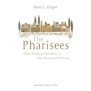 The Pharisees: Their History, Character, and New Testament Portrait - Hardcover