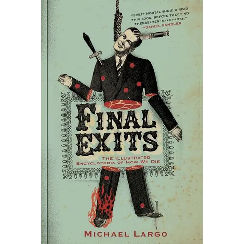 Final Exits: The Illustrated Encyclopedia of How We Die - Paperback
