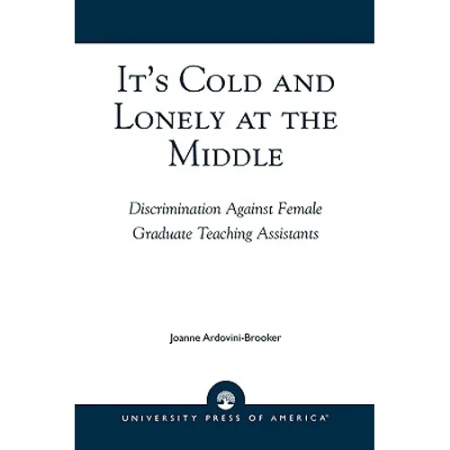 It's Cold and Lonely at the Middle: Discrimination Against Female Graduate Teaching Assistants - Paperback