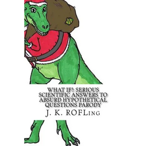 What If?: Serious Scientific Answers to Absurd Hypothetical Questions Parody - Paperback