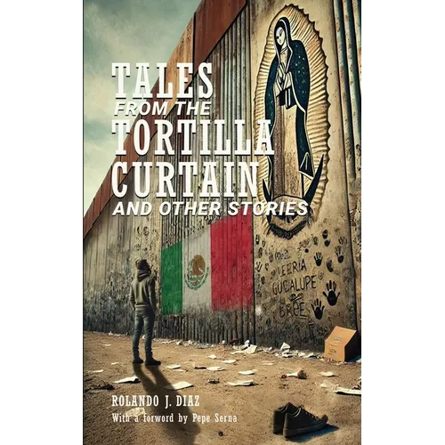 Tales From The Tortilla Curtain and Other Stories: Volume 1 - Paperback