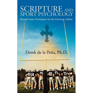 Scripture and Sport Psychology: Mental-Game Techniques for the Christian Athlete - Paperback