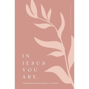 In Jesus You Are: Understanding Your Identity in Christ: A Love God Greatly Bible Study Journal - Paperback