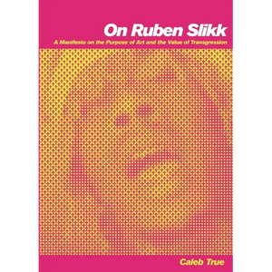 On Ruben Slikk: A Manifesto on the Purpose of Art and the Value of Transgression - Paperback