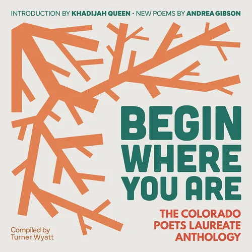 Begin Where You Are: The Colorado Poets Laureate Anthology - Paperback