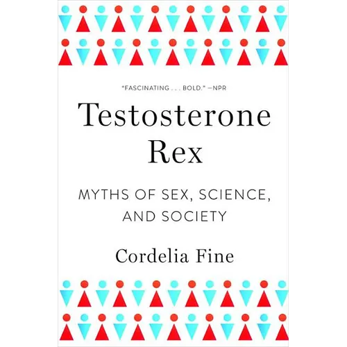 Testosterone Rex: Myths of Sex, Science, and Society - Paperback