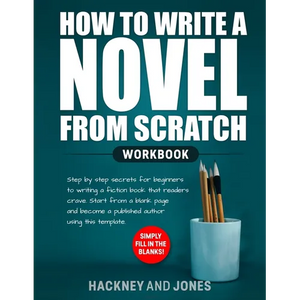 How to Write a Novel from Scratch: Step-by-step workbook for writers to generate ideas and outline a compelling first draft of a fiction story. Simply - Paperback