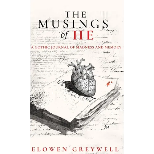 The Musings of He: A Gothic Journal of Madness and Memory - Hardcover