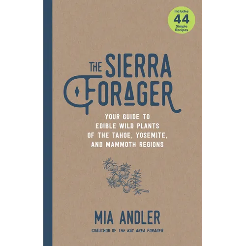 The Sierra Forager: Your Guide to Edible Wild Plants of the Tahoe, Yosemite, and Mammoth Regions - Paperback