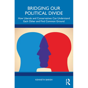 Bridging Our Political Divide: How Liberals and Conservatives Can Understand Each Other and Find Common Ground - Paperback