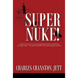 Super Nuke! A Memoir About Life as a Nuclear Submariner and the Contributions of a "Super Nuke" - the USS RAY (SSN653) Toward Winning the Cold War - Paperback
