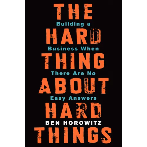 The Hard Thing about Hard Things: Building a Business When There Are No Easy Answers - Hardcover