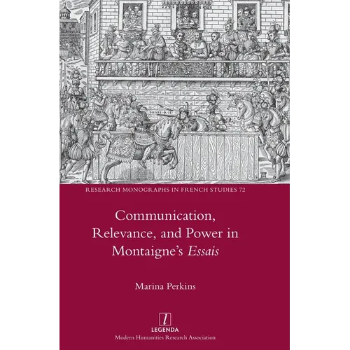 Communication, Relevance, and Power in Montaigne's Essais - Hardcover