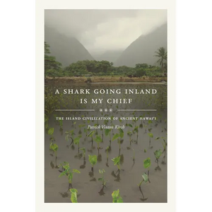 A Shark Going Inland Is My Chief: The Island Civilization of Ancient Hawai'i - Hardcover