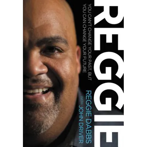 Reggie: You Can't Change Your Past, But You Can Change Your Future - Paperback