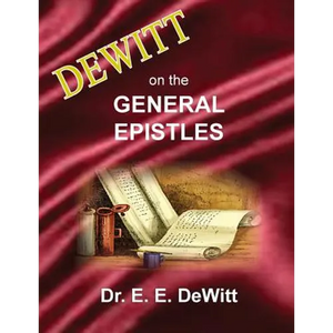 DeWitt on the General Epistles: Hebrews, James, First and Second Peter, First, Second and Third John, & Jude - Paperback
