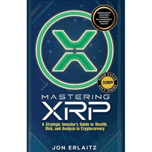 Mastering XRP A Strategic Investor's Guide to Wealth, Risk and Analysis in Cryptocurrency - Paperback