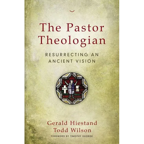 The Pastor Theologian: Resurrecting an Ancient Vision - Paperback