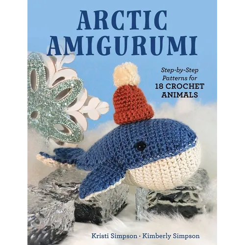 Arctic Amigurumi: Step-By-Step Patterns for 18 Crochet Animals - Paperback