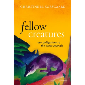 Fellow Creatures: Our Obligations to the Other Animals - Paperback