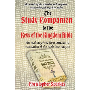 Study Companion to the Keys of the Kingdom Bible: The making of the first ORGANIC translation of the Bible into English - Paperback