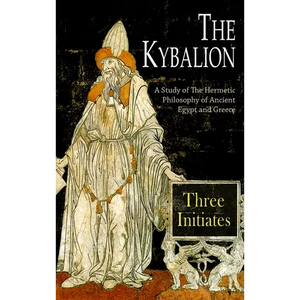 The Kybalion: A Study of The Hermetic Philosophy of Ancient Egypt and Greece - Hardcover