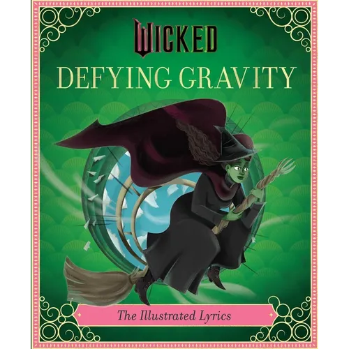 Wicked: Defying Gravity: The Illustrated Lyrics (Universal Pictures Wicked) - Hardcover