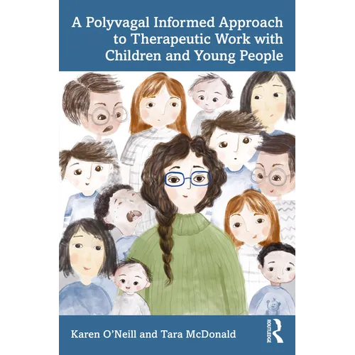 A Polyvagal Informed Approach to Therapeutic Work with Children and Young People - Paperback