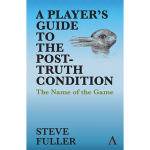 A Player's Guide to the Post-Truth Condition: The Name of the Game - Paperback