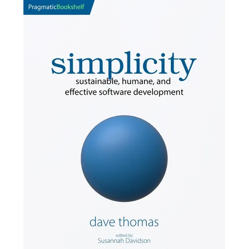Simplicity: Sustainable, Humane, and Effective Software Development - Paperback