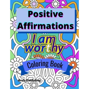 Positive Affirmations Coloring Book: Adult Teen Colouring Page Fun Stress Relief Relaxation and Escape - Paperback
