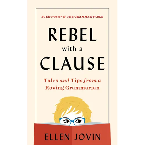 Rebel with a Clause: Tales and Tips from a Roving Grammarian - Hardcover