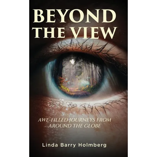 Beyond the View: Awe-Filled Journeys From Around The Globe - Hardcover
