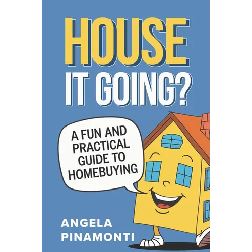 House It Going? A Fun and Practical Guide to Homebuying - Paperback