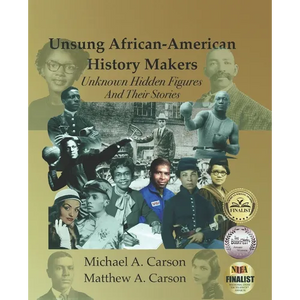 Unsung African-American History Makers: Unknown Hidden Figures And Their Stories - Paperback