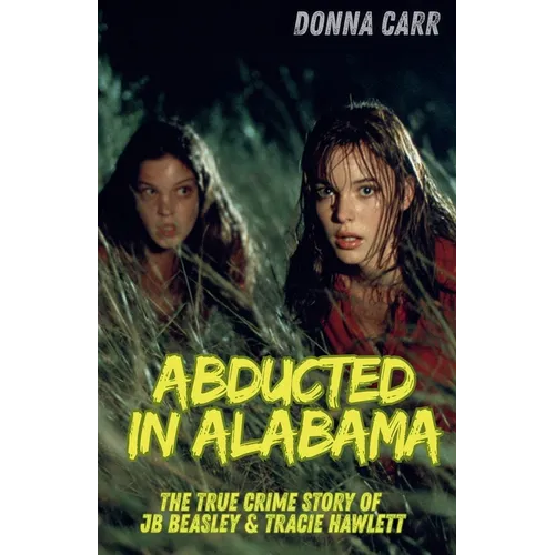 Abducted in Alabama: The True Story of J.B. Beasley & Tracie Hawlett - Paperback