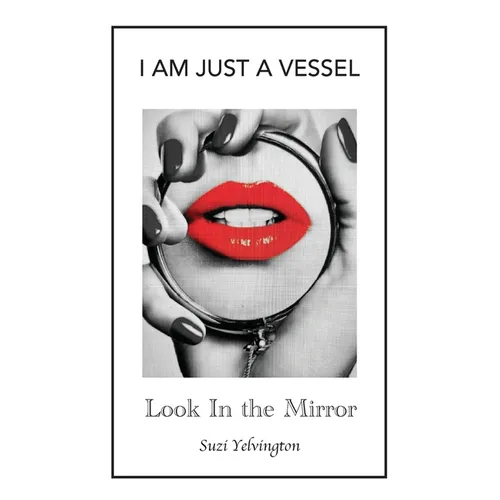 I Am Just a Vessel: Look in the Mirror - Paperback