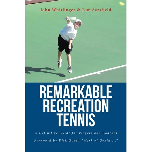 Remarkable Recreation Tennis: A Definitive Guide for Players and Coaches - Paperback