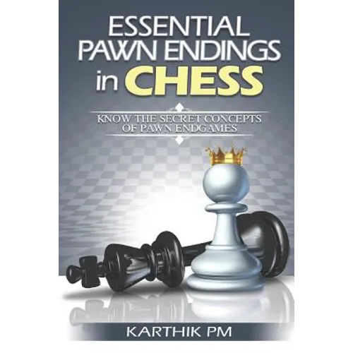 Essential Pawn Endings in Chess: Know the Secret Concepts of Pawn Endgames - Paperback