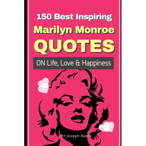 150 Best Inspiring Marilyn Monroe Quotes On Life, Love & Happiness - Paperback