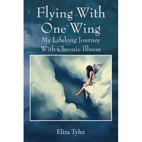 Flying With One Wing: My Lifelong Journey With Chronic Illness - Paperback