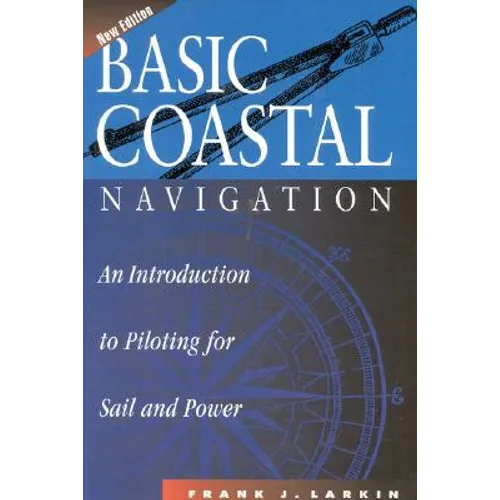 Basic Coastal Navigation: An Introduction to Piloting for Sail and Power - Hardcover