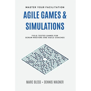 Agile Games and Simulations: Field-tested for Scrum Masters and Agile Coaches - Paperback