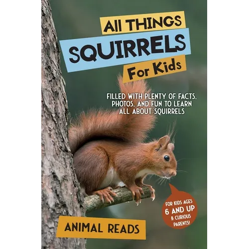All Things Squirrels For Kids: Filled With Plenty of Facts, Photos, and Fun to Learn all About Squirrels - Paperback