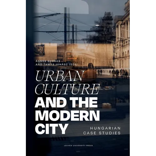 Urban Culture and the Modern City: Hungarian Case Studies - Paperback
