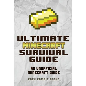The Ultimate Minecraft Survival Guide: An Unofficial Guide to Minecraft Tips and Tricks That Will Make You Into A Minecraft Pro - Paperback