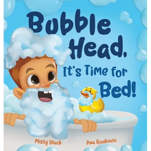 Bubble Head, It's Time for Bed!: A fun way to learn days of the week, hygiene, and a bedtime routine. Ages 4-7. - Hardcover