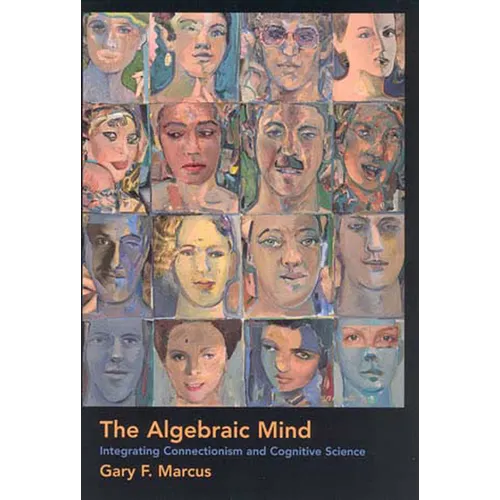 The Algebraic Mind: Integrating Connectionism and Cognitive Science - Paperback