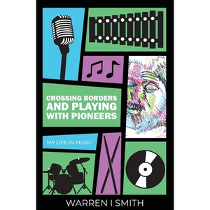 Crossing Borders and Playing with Pioneers: My Life in Music: My Life In Music - Paperback